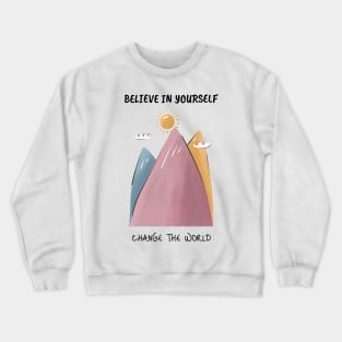 Believe In Yourself Change The World Self Empowerment Crewneck Sweatshirt